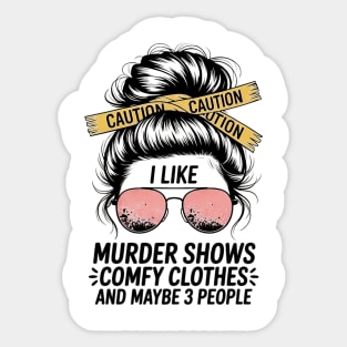 I Like Murder Shows And Maybe 3 People Apparel Sticker